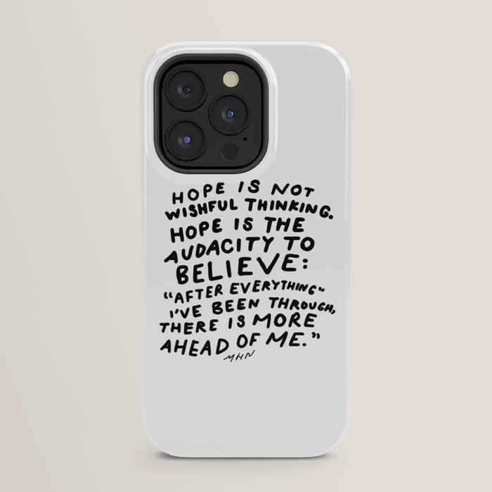 "Hope Is Not Wishful Thinking. Hope Is The Audacity To Believe" | Hand Lettered Motivational Design iPhone Case