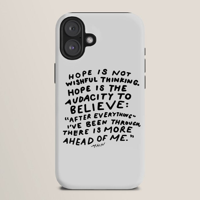"Hope Is Not Wishful Thinking. Hope Is The Audacity To Believe" | Hand Lettered Motivational Design iPhone Case
