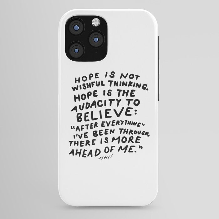 "Hope Is Not Wishful Thinking. Hope Is The Audacity To Believe" | Hand Lettered Motivational Design iPhone Case