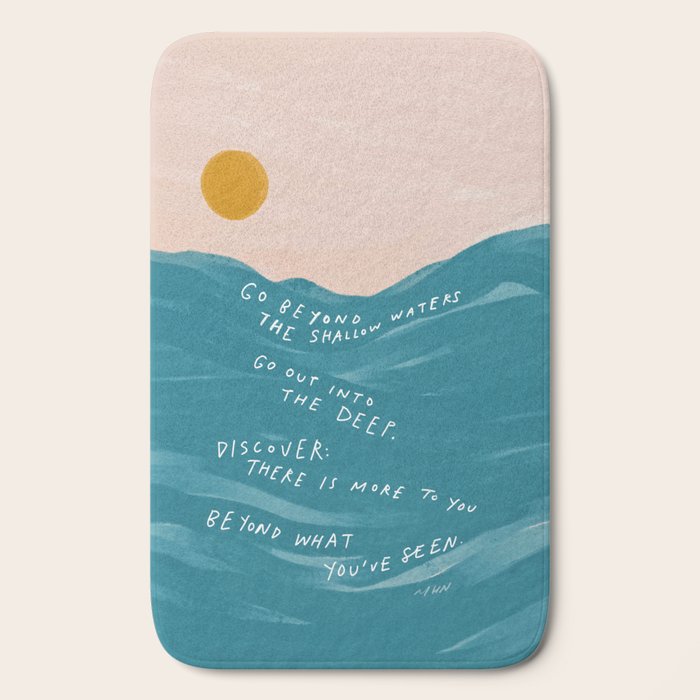 "Go Beyond The Shallow Waters.." Bath Mat