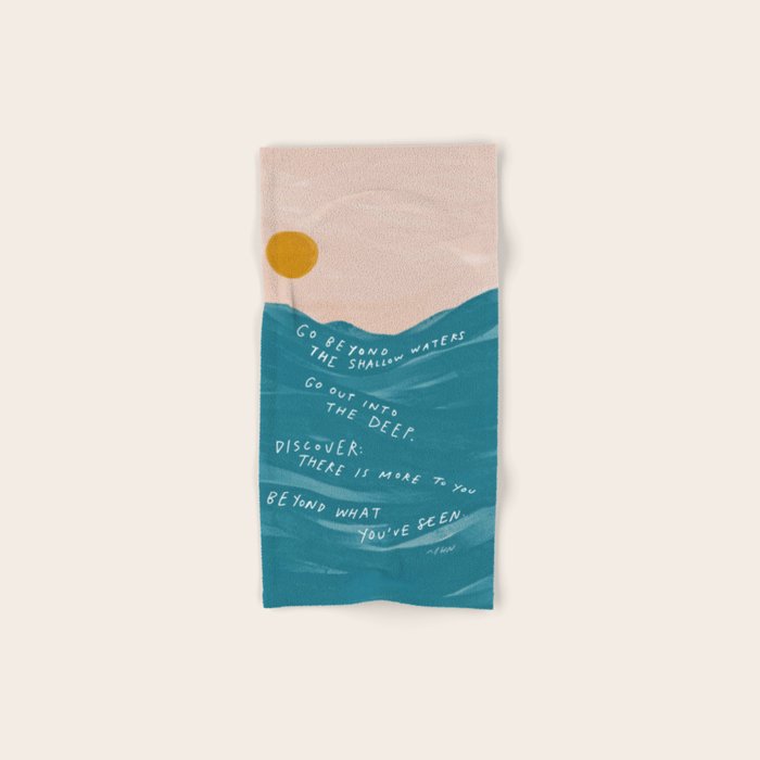 "Go Beyond The Shallow Waters.." Bath Towel