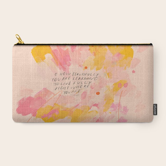 "O How Beautifully You Are Learning To Live Fully Right Where You Are." Carry All Pouch