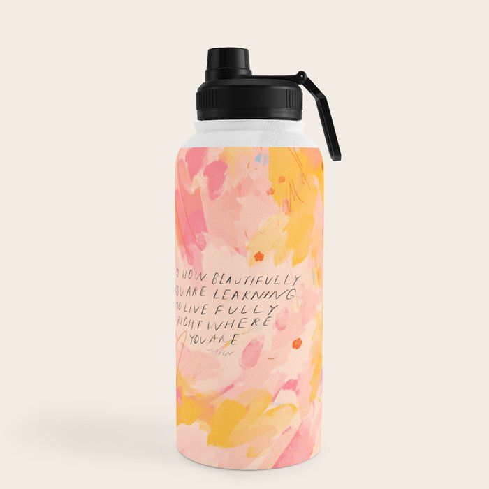 "O How Beautifully You Are Learning To Live Fully Right Where You Are." Water Bottle