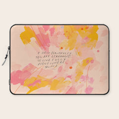 "O How Beautifully You Are Learning To Live Fully Right Where You Are." Laptop Sleeve