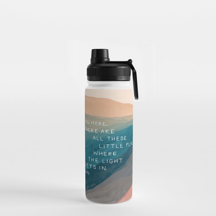 "Even Here, There Are All These Little Places Where The Light Gets In." Water Bottle