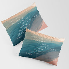 "Even Here, There Are All These Little Places Where The Light Gets In." Pillow Sham