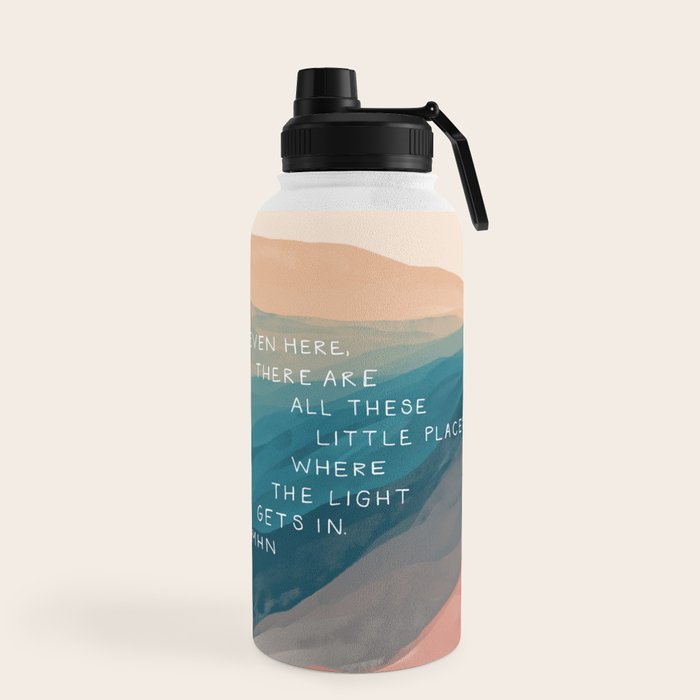 "Even Here, There Are All These Little Places Where The Light Gets In." Water Bottle