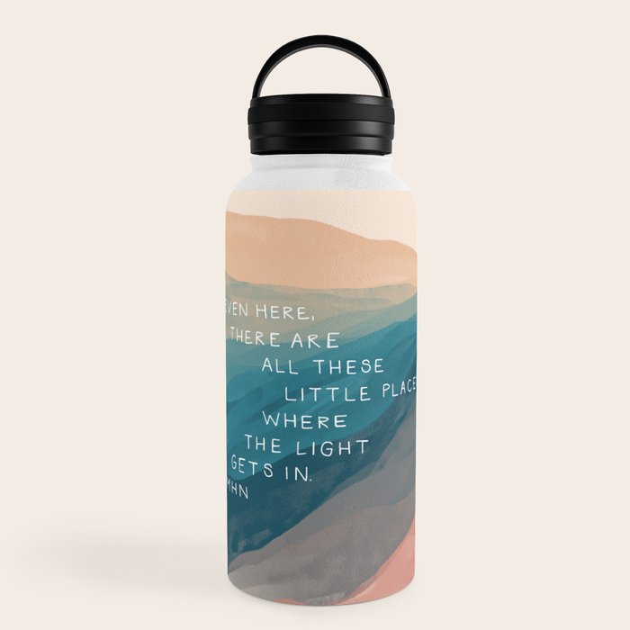 "Even Here, There Are All These Little Places Where The Light Gets In." Water Bottle