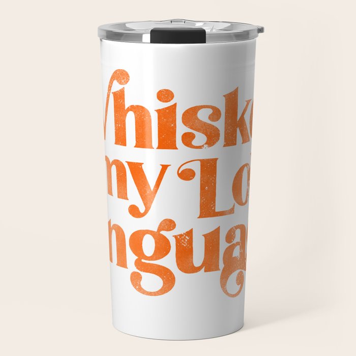 "Whiskey Is My Love Language" Cute Orange Typography Design For Whiskey Lovers! Travel Mug