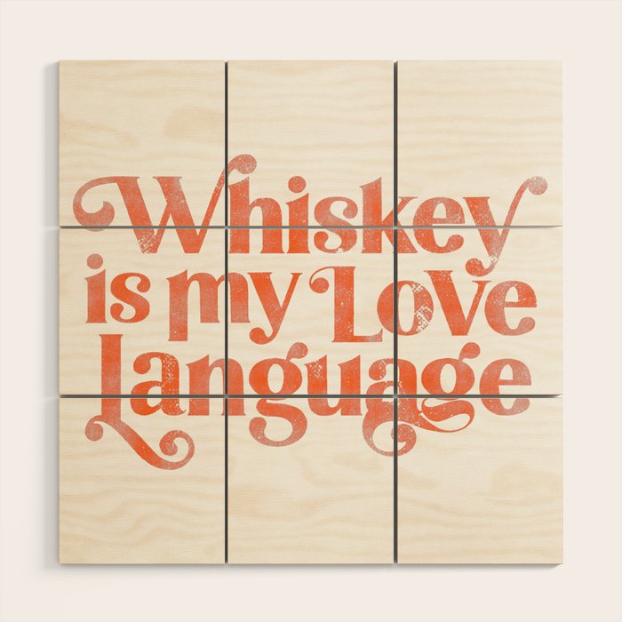 "Whiskey Is My Love Language" Cute Orange Typography Design For Whiskey Lovers! Wood Wall Art