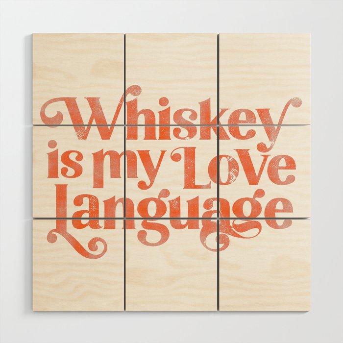 "Whiskey Is My Love Language" Cute Orange Typography Design For Whiskey Lovers! Wood Wall Art