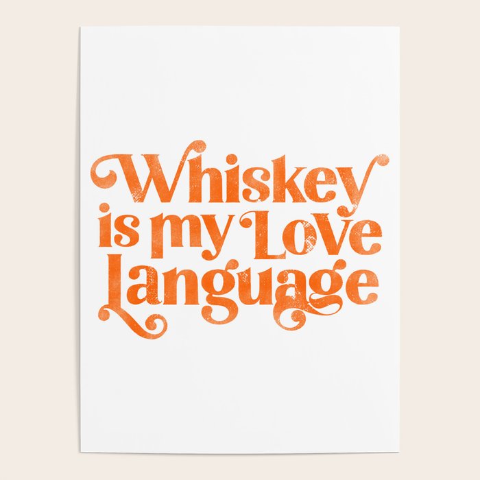 "Whiskey Is My Love Language" Cute Orange Typography Design For Whiskey Lovers! Poster