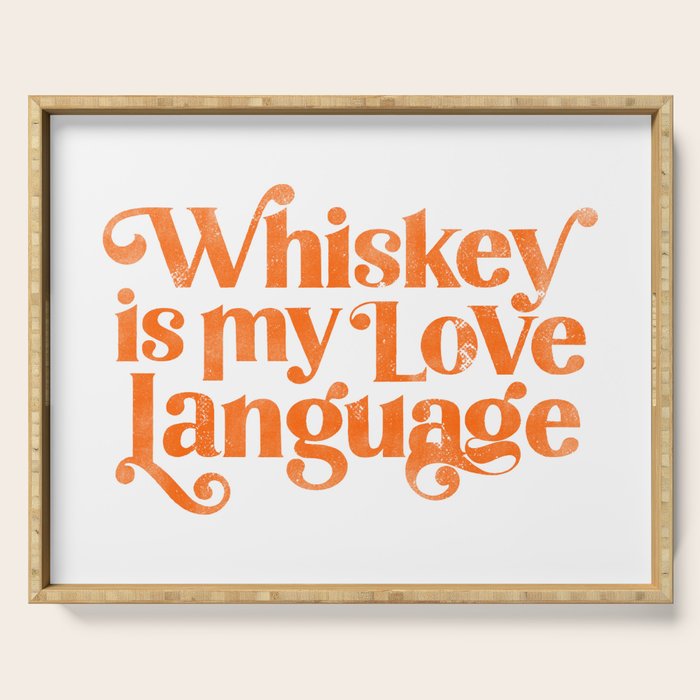 "Whiskey Is My Love Language" Cute Orange Typography Design For Whiskey Lovers! Serving Tray