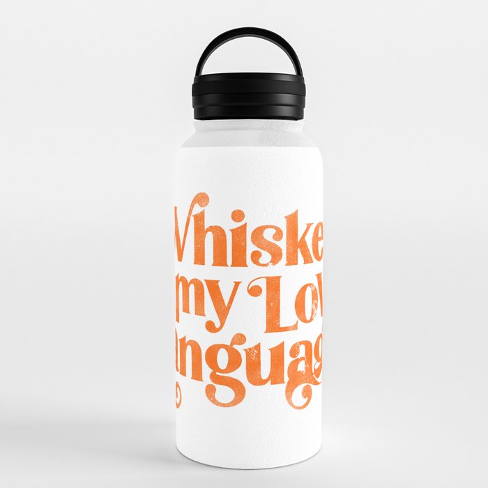 "Whiskey Is My Love Language" Cute Orange Typography Design For Whiskey Lovers! Water Bottle