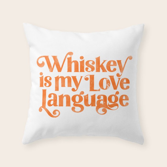 "Whiskey Is My Love Language" Cute Orange Typography Design For Whiskey Lovers! Throw Pillow