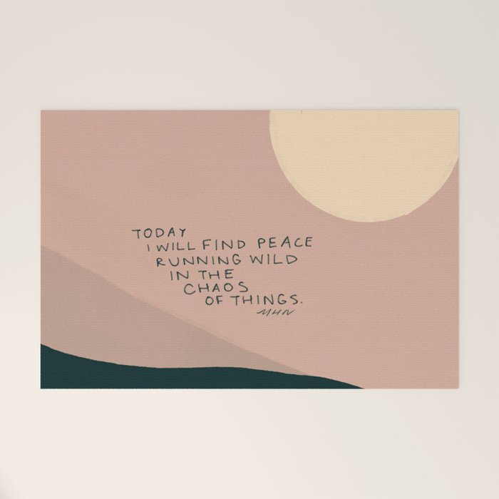 "Today I Will Find Peace Running Wild In The Chaos Of Things." Welcome Mat