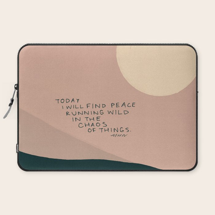 "Today I Will Find Peace Running Wild In The Chaos Of Things." Laptop Sleeve