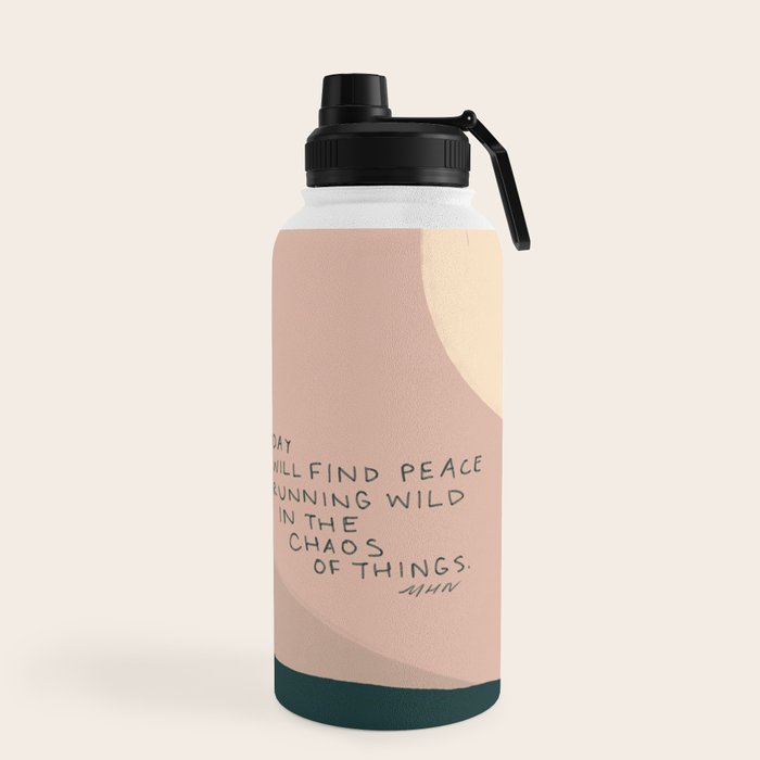 "Today I Will Find Peace Running Wild In The Chaos Of Things." Water Bottle