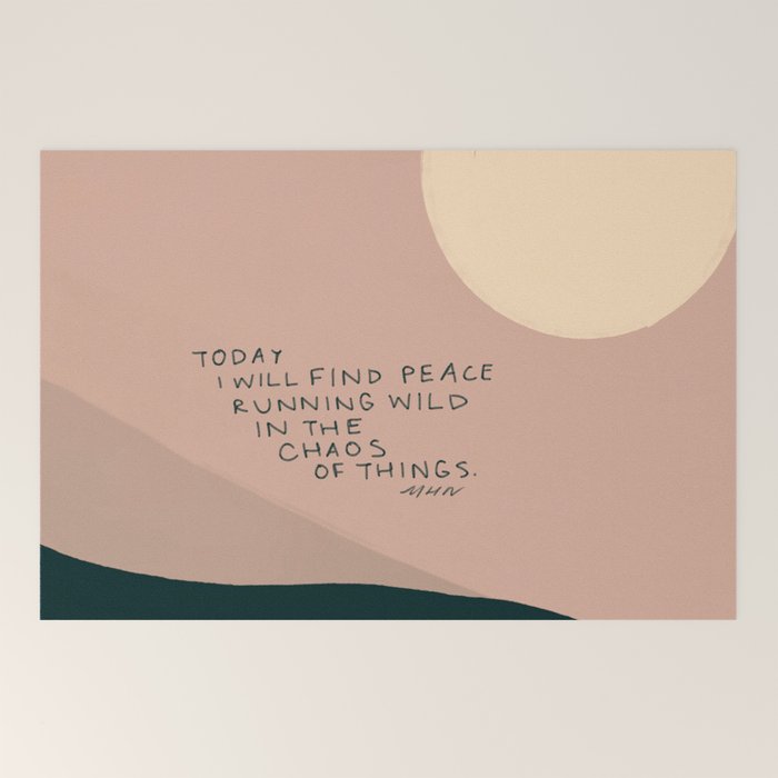 "Today I Will Find Peace Running Wild In The Chaos Of Things." Welcome Mat
