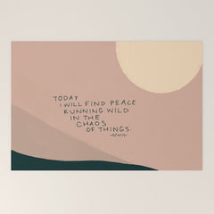 "Today I Will Find Peace Running Wild In The Chaos Of Things." Welcome Mat