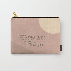 "Today I Will Find Peace Running Wild In The Chaos Of Things." Carry All Pouch