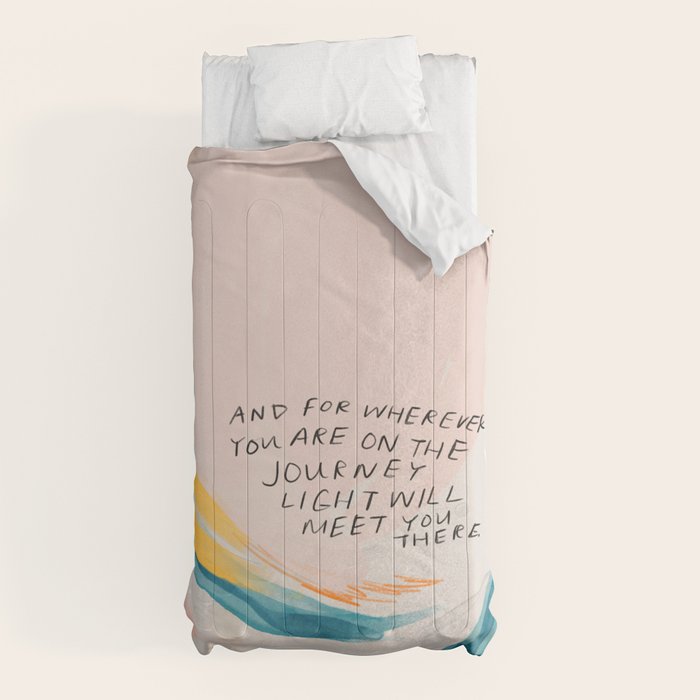 "And For Wherever You Are On The Journey Light Will Meet You There." Comforter