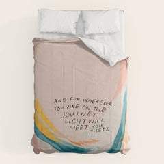 "And For Wherever You Are On The Journey Light Will Meet You There." Comforter