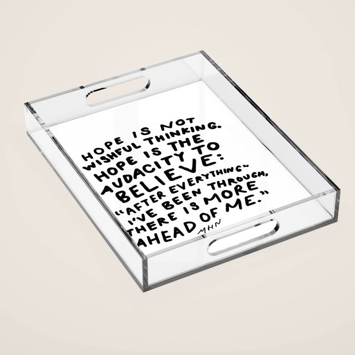 "Hope Is Not Wishful Thinking. Hope Is The Audacity To Believe" | Hand Lettered Motivational Design Acrylic Tray