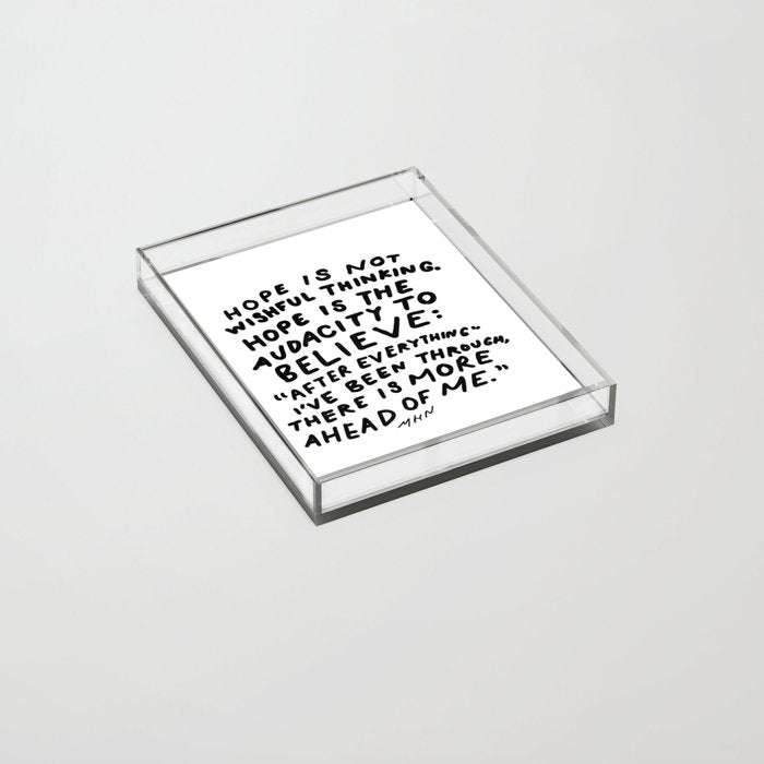 "Hope Is Not Wishful Thinking. Hope Is The Audacity To Believe" | Hand Lettered Motivational Design Acrylic Tray