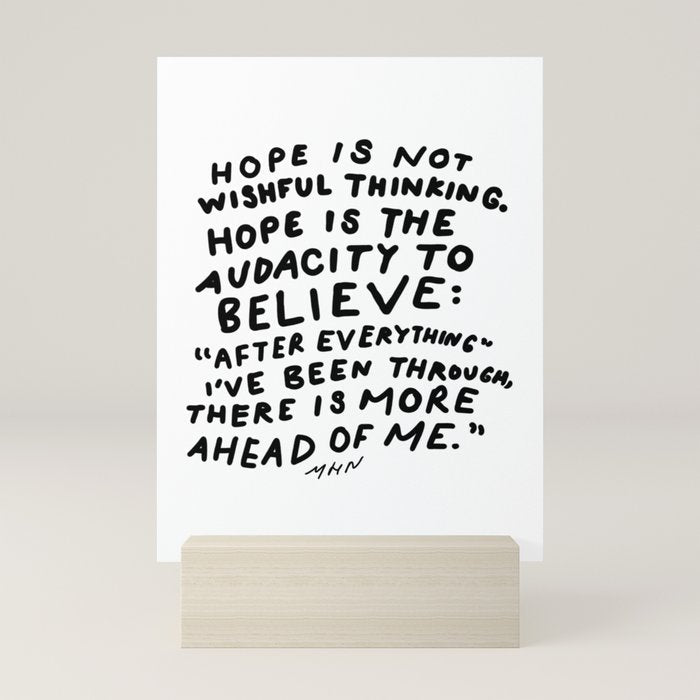 "Hope Is Not Wishful Thinking. Hope Is The Audacity To Believe" | Hand Lettered Motivational Design Mini Art Print