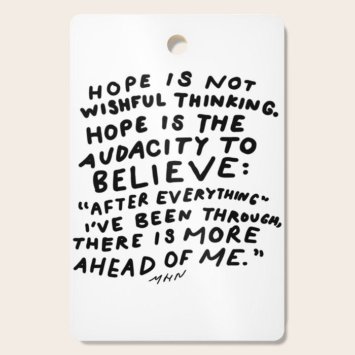 "Hope Is Not Wishful Thinking. Hope Is The Audacity To Believe" | Hand Lettered Motivational Design Cutting Board