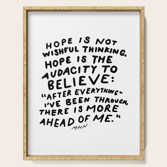 "Hope Is Not Wishful Thinking. Hope Is The Audacity To Believe" | Hand Lettered Motivational Design Serving Tray
