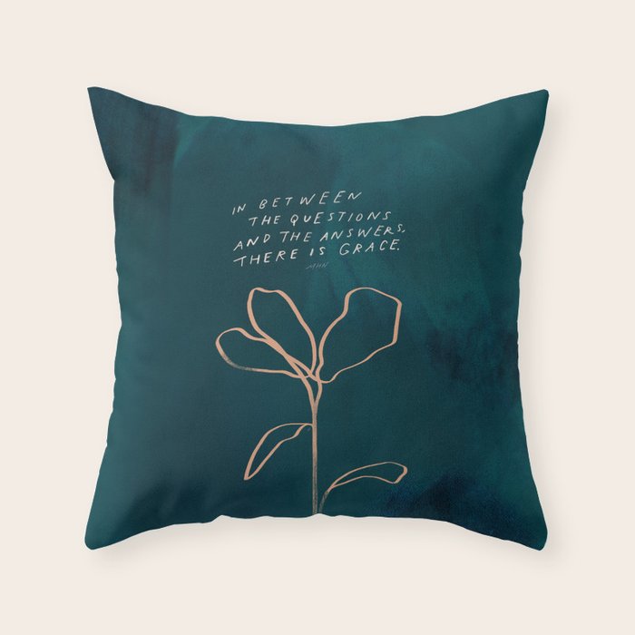"In Between The Questions And The Answers, There Is Grace." Throw Pillow