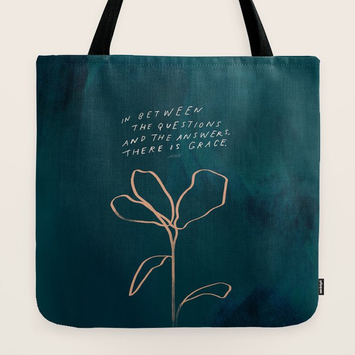 "In Between The Questions And The Answers, There Is Grace." Tote Bag