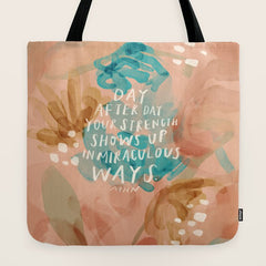 "Day After Day Your Strength Shows Up In Miraculous Ways." Tote Bag