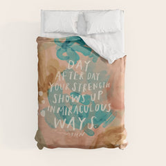 "Day After Day Your Strength Shows Up In Miraculous Ways." Duvet Cover