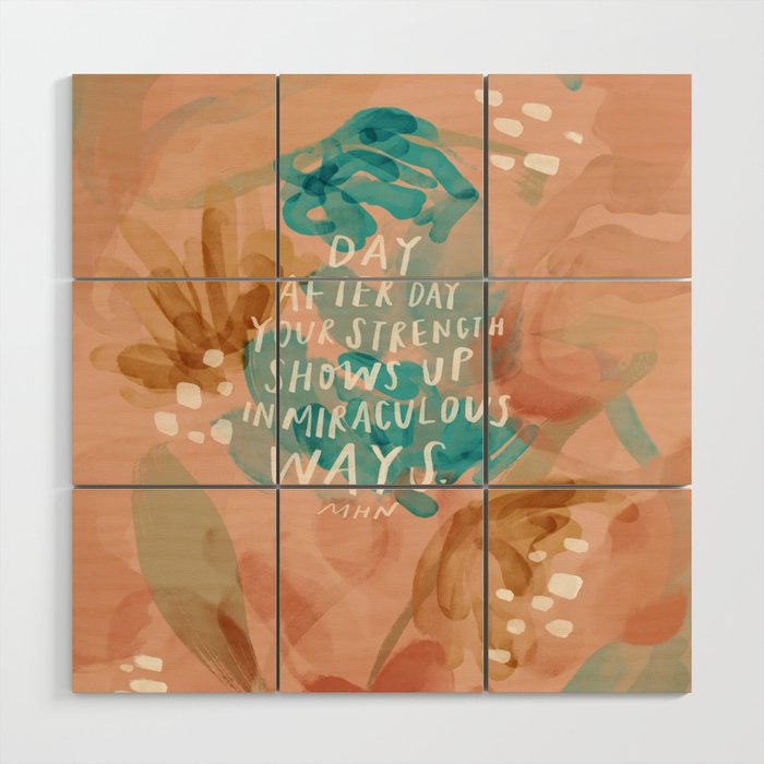 "Day After Day Your Strength Shows Up In Miraculous Ways." Wood Wall Art