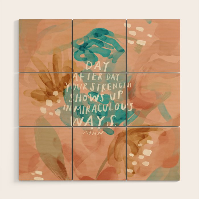 "Day After Day Your Strength Shows Up In Miraculous Ways." Wood Wall Art