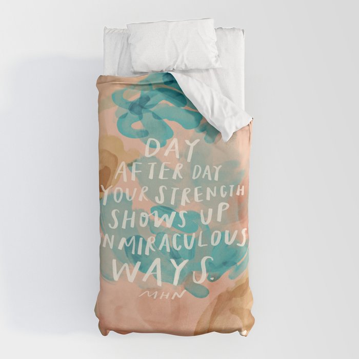 "Day After Day Your Strength Shows Up In Miraculous Ways." Duvet Cover