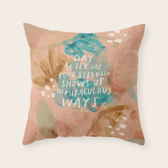 "Day After Day Your Strength Shows Up In Miraculous Ways." Throw Pillow