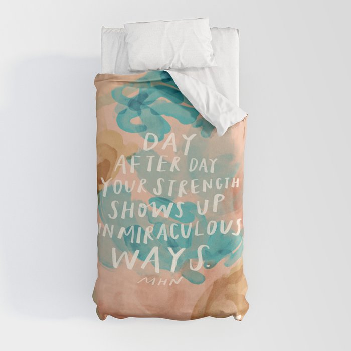 "Day After Day Your Strength Shows Up In Miraculous Ways." Duvet Cover