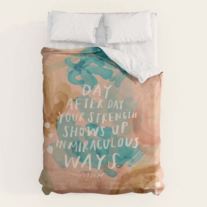 "Day After Day Your Strength Shows Up In Miraculous Ways." Duvet Cover