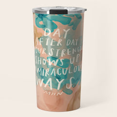 "Day After Day Your Strength Shows Up In Miraculous Ways." Travel Mug