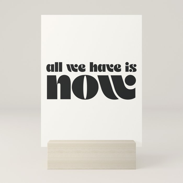 "all we have is now" Mini Art Print