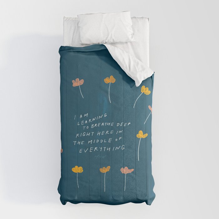 "I Am Learning To Breathe Deep Right Here In The Middle Of Everything." Comforter