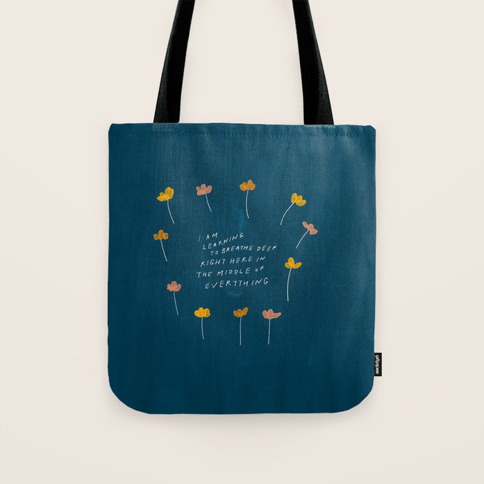 "I Am Learning To Breathe Deep Right Here In The Middle Of Everything." Tote Bag