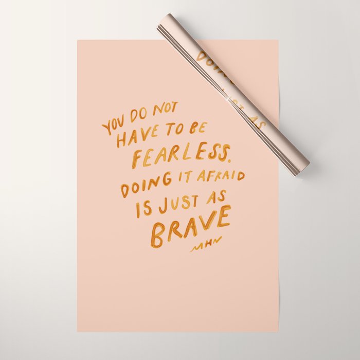 "You Do Not Have To Be Fearless. Doing It Afraid Is Just As Brave." Wrapping Paper