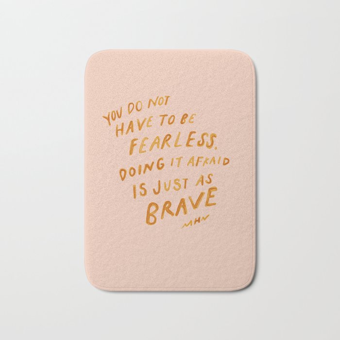 "You Do Not Have To Be Fearless. Doing It Afraid Is Just As Brave." Bath Mat