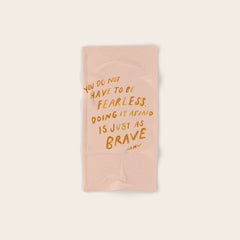 "You Do Not Have To Be Fearless. Doing It Afraid Is Just As Brave." Bath Towel