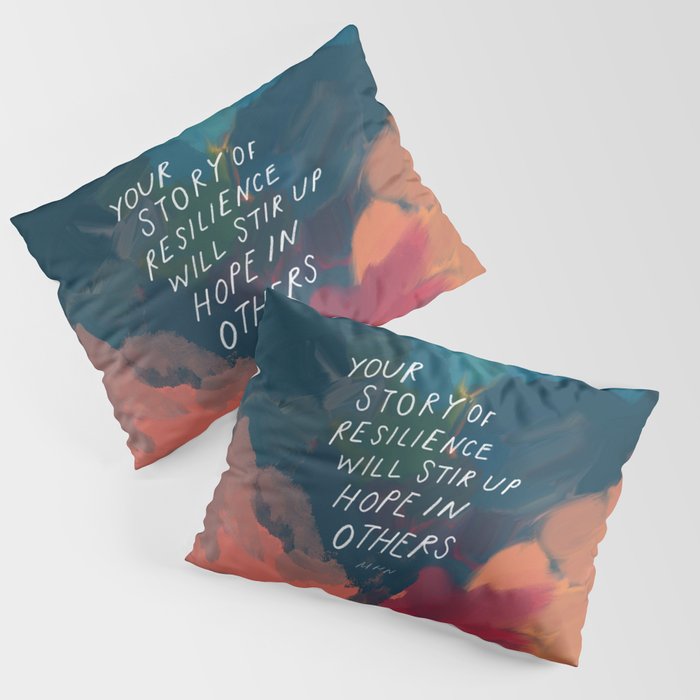 "Your Story Of Resilience Will Stir Up Hope In Others." Pillow Sham